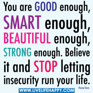 you-are-good-enoughsmart-enoughbeautiful-enoughstrong-enoughbelieve-it-and-stop-letting-insecurity-run-your-life-life-quote